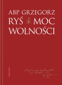 Abp Grzegorz Ryś, „Moc wolności”